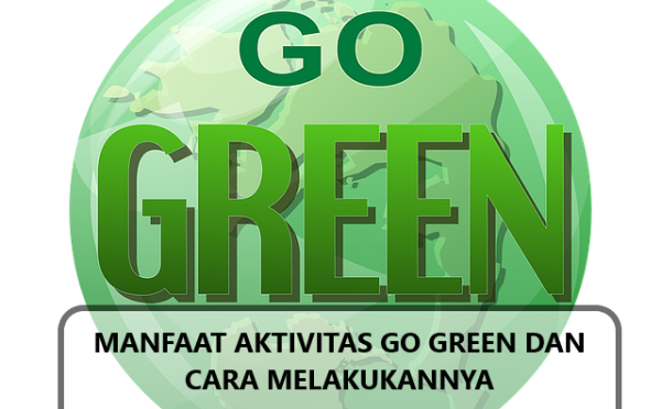 Manfaat Aktivitas Go Green dan Cara Melakukannya