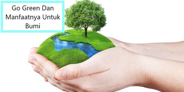Go Green Dan Manfaatnya Untuk Bumi